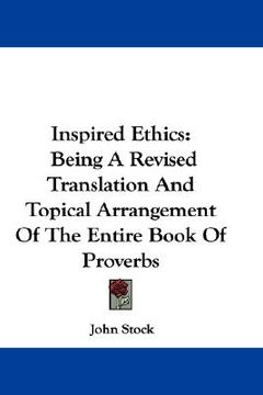 portada inspired ethics: being a revised translation and topical arrangement of the entire book of proverbs (en Inglés)