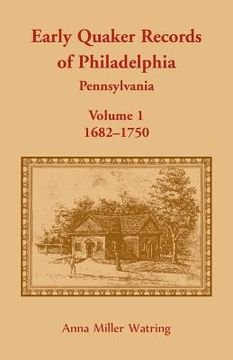 portada Early Quaker Records of Philadelphia, Pennsylvania, Volume 1: 1682-1750 (en Inglés)