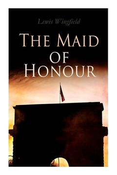 portada The Maid of Honour: A Tale of the Dark Days of France (Vol. 1-3) (en Inglés)