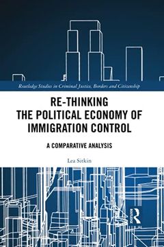portada Re-Thinking the Political Economy of Immigration Control: A Comparative Analysis (Routledge Studies in Criminal Justice, Borders and Citizensh) (en Inglés)