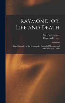 portada Raymond, or, Life and Death: With Examples of the Evidence for Survial of Memory and Affection After Death