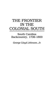 portada The Frontier in the Colonial South: South Carolina Backcountry, 1736-1800 (Contributions in American History) 