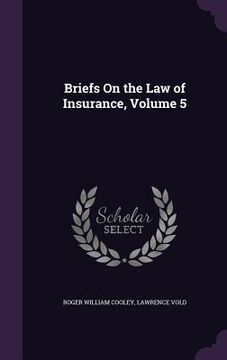 portada Briefs On the Law of Insurance, Volume 5 (en Inglés)