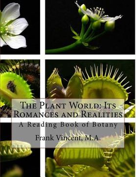 portada The Plant World: Its Romances and Realities: A Reading Book of Botany (en Inglés)