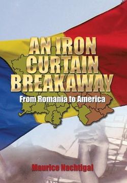 portada An Iron Curtain Breakaway: From Romania to America (en Inglés)