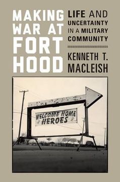 portada Making war at Fort Hood: Life and Uncertainty in a Military Community (en Inglés)