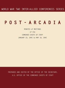 portada Post-Arcadia: Washington, D. C. And London, 23 January 1941-19 may 1942 (World war ii Inter-Allied Conferences Series) (en Inglés)