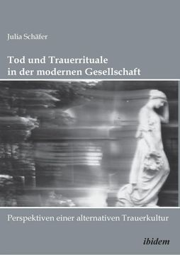 portada Tod und Trauerrituale in der Modernen Gesellschaft Perspektiven Einer Alternativen Trauer und Bestattungskultur (en Alemán)
