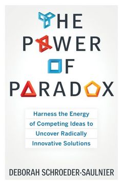 portada The Power of Paradox: Harness the Energy of Competing Ideas to Uncover Radically Innovative Solutions (en Inglés)