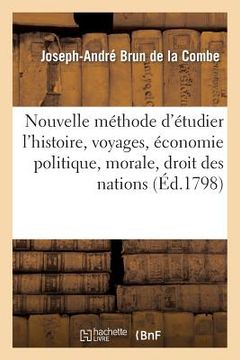 portada Nouvelle Méthode d'Étudier l'Histoire, Voyages, Économie Politique, Morale, Droit Des Nations (en Francés)