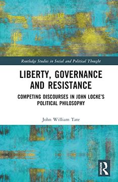 portada Liberty, Governance and Resistance: Competing Discourses in John Locke’S Political Philosophy (Routledge Studies in Social and Political Thought)