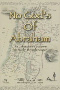 portada No God's of Abraham: The Enhancement of Power and Wealth Through Religion (en Inglés)