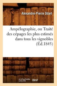 portada Ampélographie, Ou Traité Des Cépages Les Plus Estimés Dans Tous Les Vignobles (Éd.1845) (en Francés)