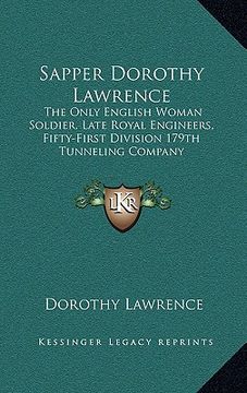 portada sapper dorothy lawrence: the only english woman soldier, late royal engineers, fifty-first division 179th tunneling company (en Inglés)