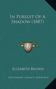 portada in pursuit of a shadow (1887) in pursuit of a shadow (1887) (en Inglés)
