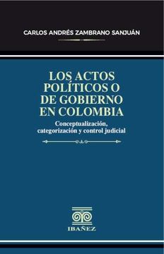 portada LOS ACTOS POLITICOS O DE GOBIERNO EN COLOMBIA. CONCEPTUALIZACION, CATEGORIZACION Y CONTROL JUDICIAL (in Spanish)