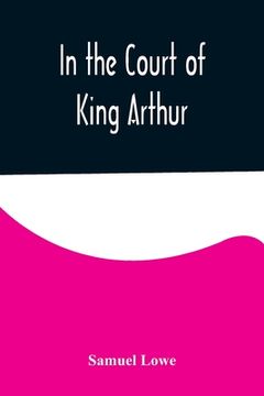 portada In the Court of King Arthur (en Inglés)