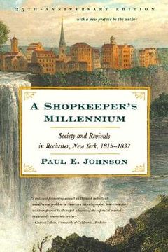 portada A Shopkeepers Millennium: Society and Revivals in Rochester, New York, 1815-1837 