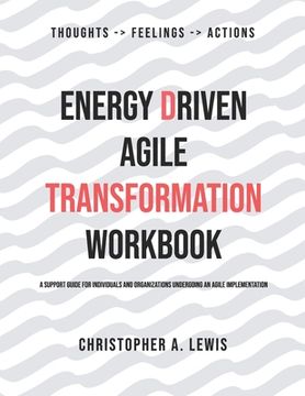 portada Energy Driven Agile Transformation Workbook: A support guide for individuals and organizations undergoing an agile implementation (en Inglés)