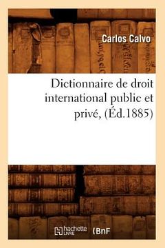 portada Dictionnaire de Droit International Public Et Privé, (Éd.1885) (en Francés)