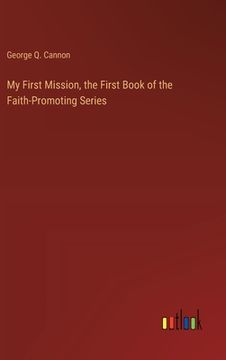portada My First Mission, the First Book of the Faith-Promoting Series (en Inglés)