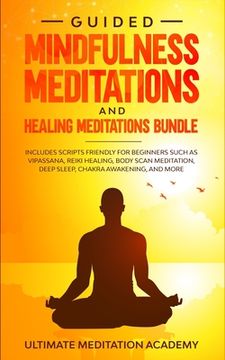 portada Guided Mindfulness Meditations and Healing Meditations Bundle: Includes Scripts Friendly for Beginners Such as Vipassana, Reiki Healing, Body Scan Med