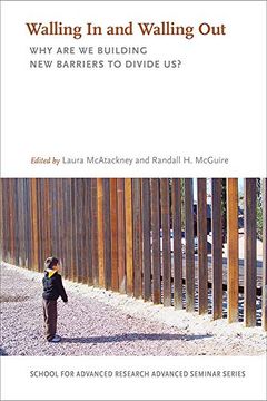 portada Walling in and Walling Out: Why are we Building new Barriers to Divide us? (School for Advanced Research Advanced Seminar Series) (in English)