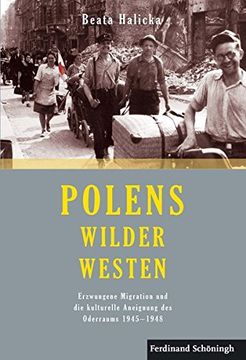portada Polens Wilder Westen: Erzwungene Migration Und Die Kulturelle Aneignung Des Oderraums 1945 - 1948. 2. Auflage (en Alemán)