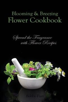 portada Blooming & Breezing Flower Cookbook: Spread the Fragrance with Flower Recipes (en Inglés)