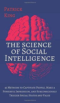 portada The Science of Social Intelligence: 45 Methods to Captivate People, Make a Powerful Impression, and Subconsciously Trigger Social Status and Value (en Inglés)