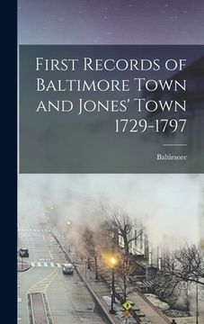 portada First Records of Baltimore Town and Jones' Town 1729-1797