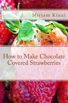 portada How to Make Chocolate Covered Strawberries (en Inglés)