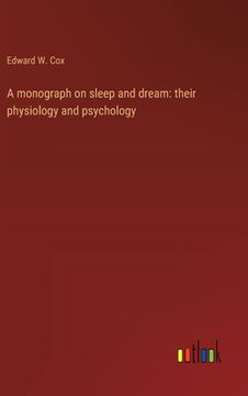 portada A monograph on sleep and dream: their physiology and psychology (en Inglés)