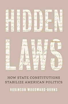 portada Hidden Laws: How State Constitutions Stabilize American Politics (en Inglés)