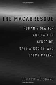 portada The Macabresque: Human Violation and Hate in Genocide, Mass Atrocity and Enemy-Making