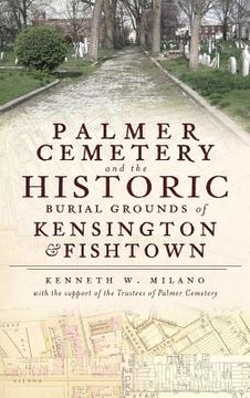 portada Palmer Cemetery and the Historic Burial Grounds of Kensington & Fishtown (en Inglés)