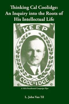 portada Thinking Cal Coolidge: An Inquiry into the Roots of His Intellectual Life (en Inglés)