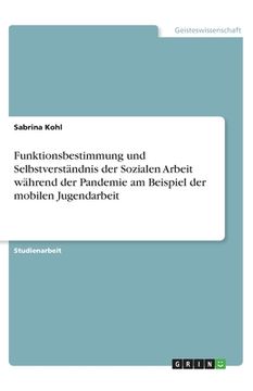 portada Funktionsbestimmung und Selbstverständnis der Sozialen Arbeit während der Pandemie am Beispiel der mobilen Jugendarbeit (in German)