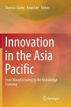 portada Innovation in the Asia Pacific: From Manufacturing to the Knowledge Economy (en Inglés)