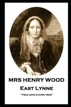 portada Mrs Henry Wood - East Lynne: "True love is ever timid" (en Inglés)