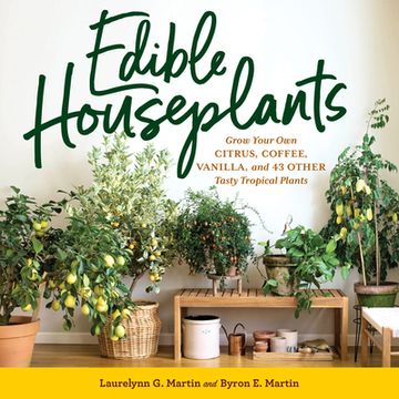 portada Edible Houseplants: Grow Your own Citrus, Coffee, Vanilla, and 43 Other Tasty Tropical Plants (en Inglés)
