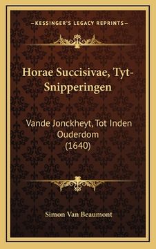 portada Horae Succisivae, Tyt-Snipperingen: Vande Jonckheyt, Tot Inden Ouderdom (1640)