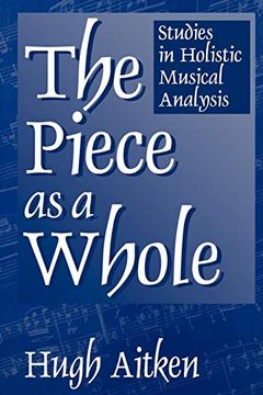 portada The Piece as a Whole: Studies in Holistic Musical Analysis (in English)