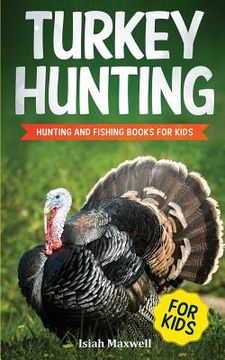 portada Turkey Hunting for Kids: Hunting and Fishing Books for Kids (en Inglés)