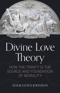 portada Divine Love Theory: How the Trinity Is the Source and Foundation of Morality (in English)