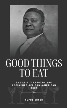 portada Good Things to Eat: The 1911 Classic by the Acclaimed African-American Chef
