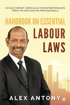 portada Handbook on Essential Labour Laws: In Quiz Format, Especially for Entrepreneurs, Fresh HR and Non HR Professionals. (en Inglés)