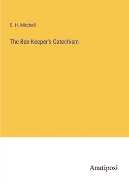 portada The Bee-Keeper's Catechism (in English)