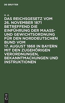 portada Das Reichsgesetz vom 26. November 1871 Betreffend die Einführung der Maaß- und Gewichtsordnung für den Norddeutschen Bund vom 17. August 1868 in. Und Instruktionen (German Edition) (en Alemán)