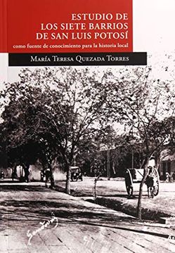 portada Estudio de los Siete Barrios de san Luis Potosí Como Fuente de Conocimiento Para la Historia Local. Segunda Edición (Ampliada)
